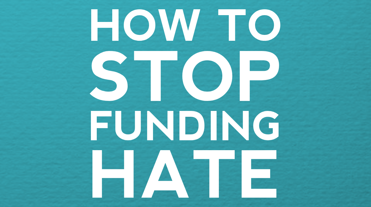 How to stop funding hate